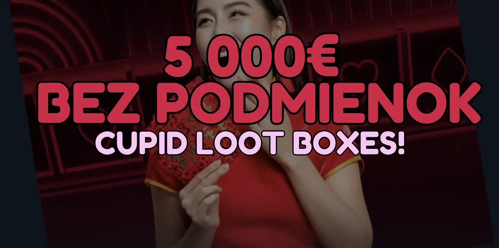 Cupid Loot Boxes - Valentín síce skončil, ale štedré výhry pokračujú!